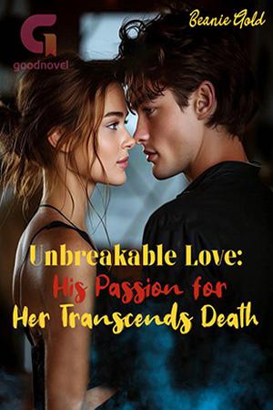 Unbreakable Love His Passion for Her Transcends Death by Beanie Gold